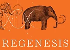 Book Review: Regenesis by George M. Church and Edward Regis